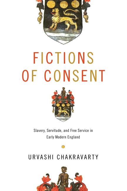 Fictions of Consent: Slavery, Servitude, and Free Service in Early Modern England