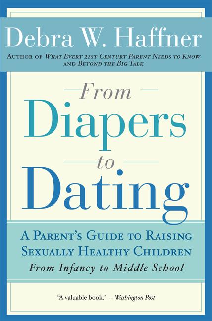From Diapers to Dating: A Parent's Guide to Raising Sexually Healthy Children - From Infancy to Middle School (Revised)