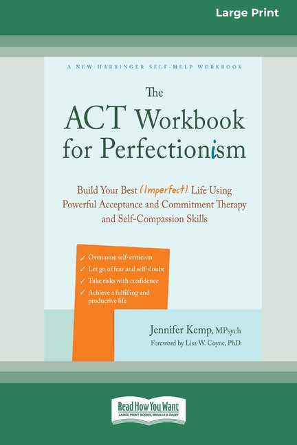 The ACT Workbook for Perfectionism: Build Your Best (Imperfect) Life Using Powerful Acceptance and Commitment Therapy and Self-Compassion Skills [Large Pr