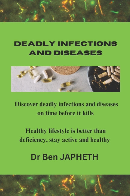 Deadly Infections and Diseases: Discover Deadly Infections and Diseases on Time Before It Kills