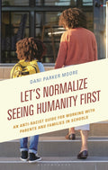 Let's Normalize Seeing Humanity First: An Anti-Racist Guide for Working with Parents and Families in Schools