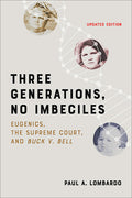 Three Generations, No Imbeciles: Eugenics, the Supreme Court, and Buck V. Bell (Updated)