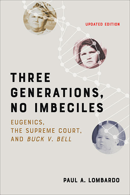 Three Generations, No Imbeciles: Eugenics, the Supreme Court, and Buck V. Bell (Updated)