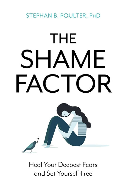 Shame Factor: Heal Your Deepest Fears and Set Yourself Free