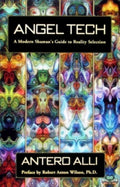 Angel Tech: A Modern Shaman's Guide to Reality Selection