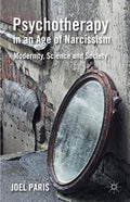 Psychotherapy in an Age of Narcissism: Modernity, Science, and Society (2013)
