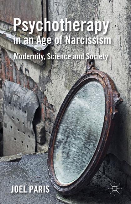 Psychotherapy in an Age of Narcissism: Modernity, Science, and Society (2013)