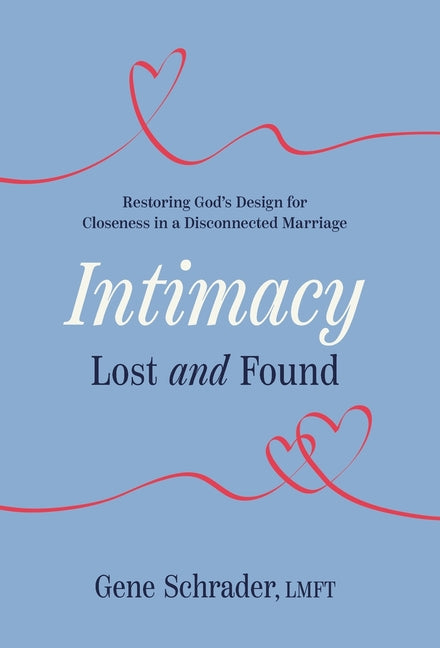 Intimacy Lost and Found: Restoring God's Design for Closeness in a Disconnected Marriage