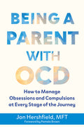 Being a Parent with Ocd: How to Manage Obsessions and Compulsions at Every Stage of the Journey