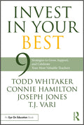 Invest in Your Best: 9 Strategies to Grow, Support, and Celebrate Your Most Valuable Teachers