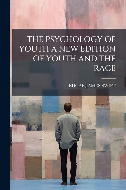 The Psychology of Youth a New Edition of Youth and the Race
