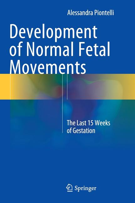 Development of Normal Fetal Movements: The Last 15 Weeks of Gestation (2015)