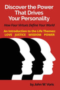Discover the Power that Drives Your Personality: How Four Virtues Define Your World - Introduction to the Life Themes: Love, Justice, Wisdom, Power