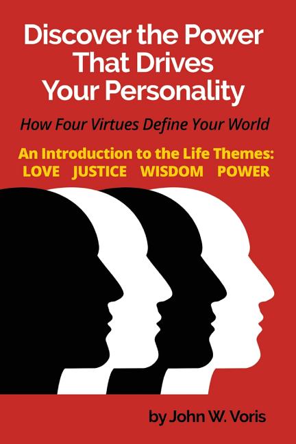 Discover the Power that Drives Your Personality: How Four Virtues Define Your World - Introduction to the Life Themes: Love, Justice, Wisdom, Power