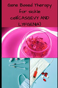 Gene Based Therapy for sicke cell(CASGEVY AND LYFGNIA): Transformative Gene-Based Therapies for Sickle Cell Disease