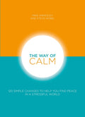 The Way of Calm: 120 Simple Changes to Help You Find Peace in a Stressful World