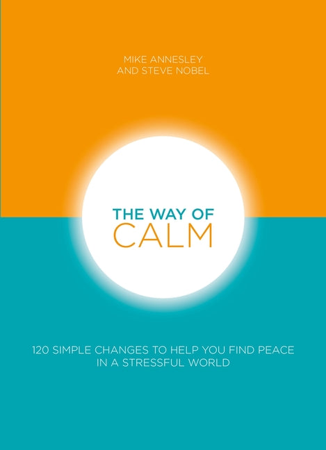 The Way of Calm: 120 Simple Changes to Help You Find Peace in a Stressful World