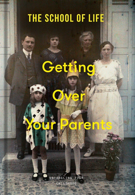 Getting Over Your Parents: Untangling Your Childhood