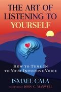 The Art of Listening to Yourself: How to Tune in to Your Intuitive Voice
