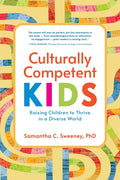 Culturally Competent Kids: Raising Children to Thrive in a Diverse World