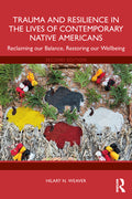 Trauma and Resilience in the Lives of Contemporary Native Americans: Reclaiming our Balance, Restoring our Wellbeing