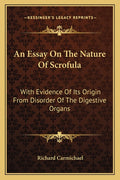 An Essay On The Nature Of Scrofula: With Evidence Of Its Origin From Disorder Of The Digestive Organs