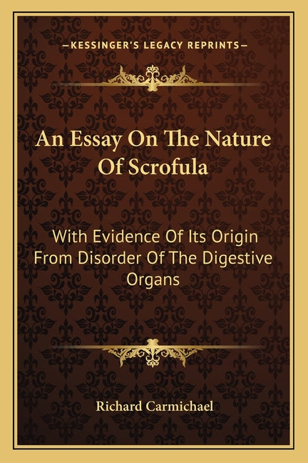 An Essay On The Nature Of Scrofula: With Evidence Of Its Origin From Disorder Of The Digestive Organs