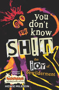 You Don't Know Sh!t: The Joy of Bewilderment