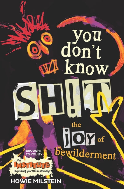 You Don't Know Sh!t: The Joy of Bewilderment