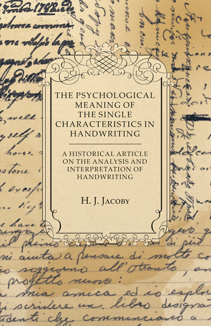 The Psychological Meaning of the Single Characteristics in Handwriting - A Historical Article on the Analysis and Interpretation of Handwriting