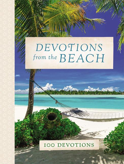 Devotions from the Beach: Experiencing God's Calming Peace on Sandy Shores (a 100-Day Devotional)