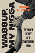 Wassup, My Nigga: The Hidden History of a Controversial Word
