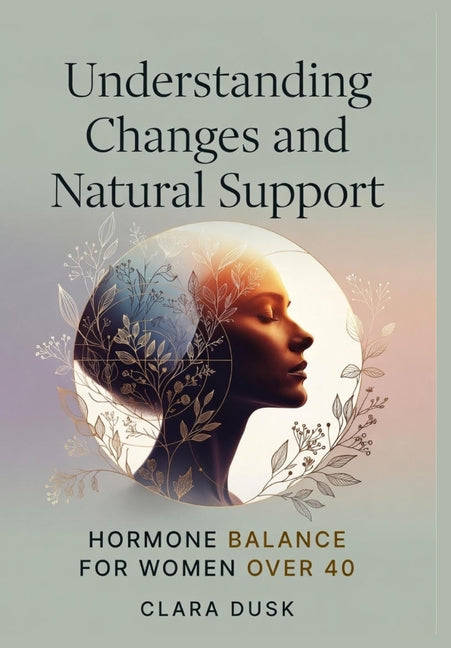 Understanding Changes and Natural Support: Hormone Balance for Women Over 40