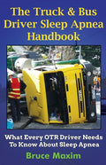 The Truck & Bus Driver Sleep Apnea Handbook: What Every OTR Driver Needs to Know About Sleep Apnea