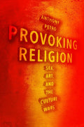 Provoking Religion: Sex, Art, and the Culture Wars