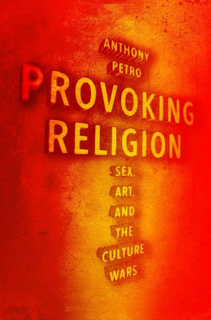 Provoking Religion: Sex, Art, and the Culture Wars