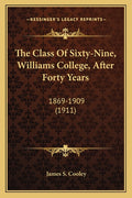 The Class Of Sixty-Nine, Williams College, After Forty Years: 1869-1909 (1911)