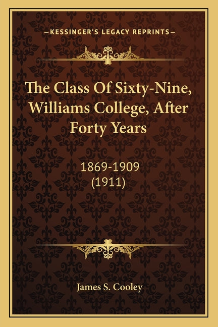 The Class Of Sixty-Nine, Williams College, After Forty Years: 1869-1909 (1911)