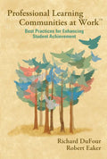 Professional Learning Communities at Work TM: Best Practices for Enhancing Students Achievement (Revised)