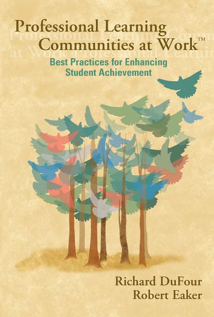 Professional Learning Communities at Work TM: Best Practices for Enhancing Students Achievement (Revised)