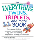 The Everything Twins, Triplets, and More Book: From Seeing the First Sonogram to Coordinating Nap Times and Feedings -- All You Need to Enjoy Your Multipl