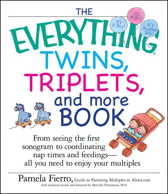 The Everything Twins, Triplets, and More Book: From Seeing the First Sonogram to Coordinating Nap Times and Feedings -- All You Need to Enjoy Your Multipl