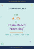 The ABCs of Team-Based Parenting(TM): Family Journal for Kids