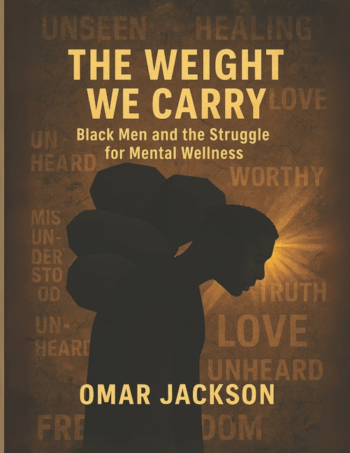 The Weight WE Carry: Black Men & the Struggle for Mental Wellness