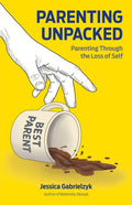 Parenting Unpacked: Parenting Through the Loss of Self