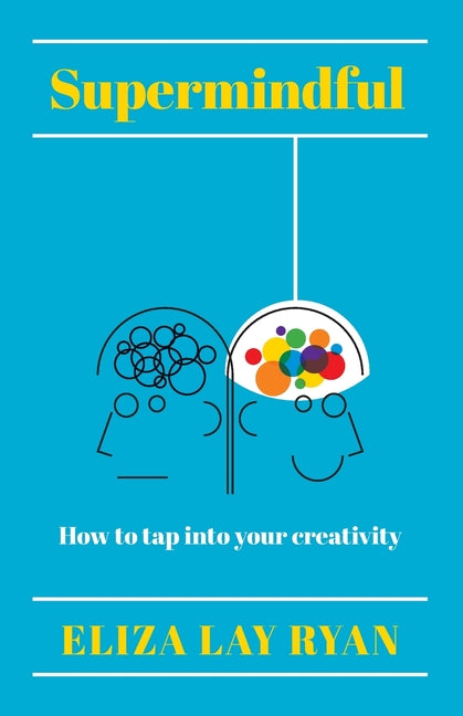 Supermindful: How to Tap Into Your Creativity