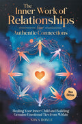 The Inner Work of Relationships for Authentic Connections: Healing Your Inner Child and Building Genuine Emotional Ties from Within