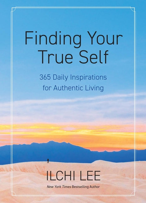 Finding Your True Self: 365 Daily Inspirations for Authentic Living