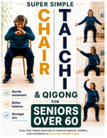 Super Simple Chair Tai Chi & Qigong for Seniors Over 60: Feel Steadier, Move More Freely, and Stay Independent with Simple Chair-Based Tai Chi & Qigon
