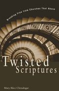 Twisted Scriptures: Breaking Free from Churches That Abuse (Rev)